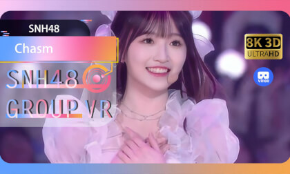 【VR8k 180】SNH48|Chasm VR Video 【VR8k 180】SNH48|Chasm VR