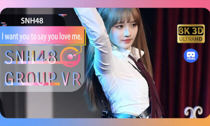 【VR8k 180】SNH48|I want you to say you love me VR Video 【VR8k 180】SNH48|I want you to say you love me VR