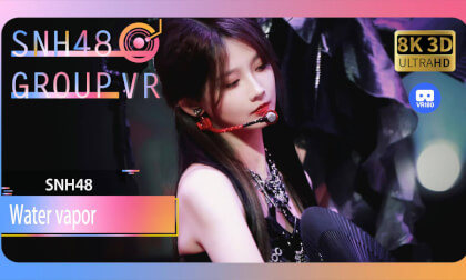 【VR8k 180】SNH48|Water vapor VR Video 【VR8k 180】SNH48|Water vapor VR