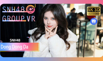 【VR8k 180】SNH48｜Dong Dong Da