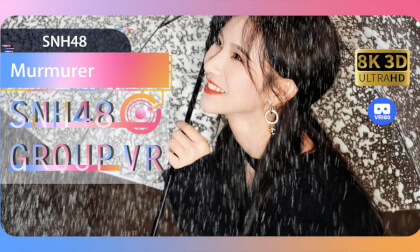 【VR8k 180】SNH48|Murmurer VR Video 【VR8k 180】SNH48|Murmurer VR