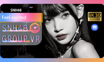 【VR8k 180】SNH48|Feel excited VR Video 【VR8k 180】SNH48|Feel excited VR