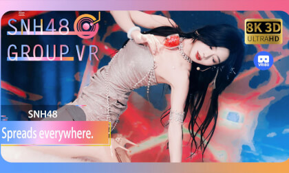 【VR8k 180】SNH48|spreads everywhere VR Video 【VR8k 180】SNH48|spreads everywhere VR