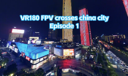 Qoocam3Ultra modified VR180 x FPV crosses Chinese cities VR Video Qoocam3Ultra modified VR180 x FPV crosses Chinese cities VR