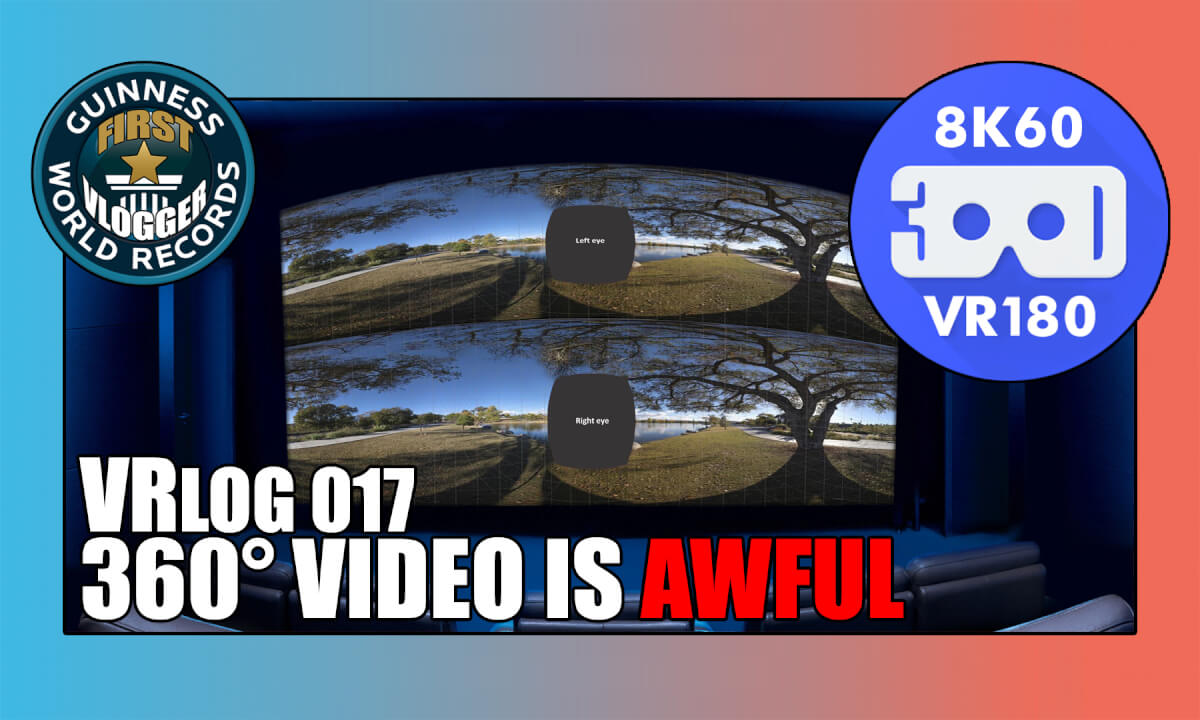 VRLOG 017 - 360 Video is AWFUL