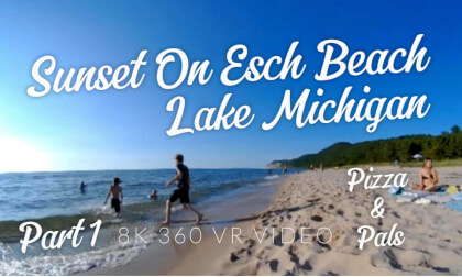 Sunset on Esch Beach Lake Michigan, Sleeping Bear Dunes, Pt 1: Pizza & Pals - 8K 360 VR Video Experience - Michigan In VR Sunset on Esch Beach Lake Michigan, Sleeping Bear Dunes, Pt 1: Pizza & Pals - 8K 360 VR Video Experience - Michigan In VR