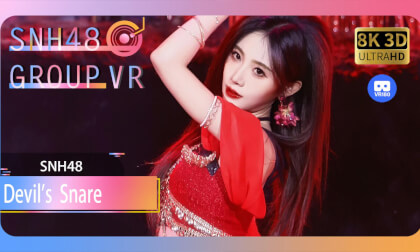 【VR8k 180】SNH48|Devil's Snare VR Video 【VR8k 180】SNH48|Devil's Snare VR