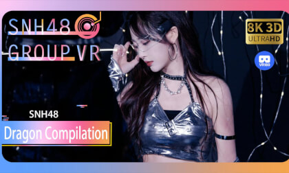 【VR8k 180】SNH48|Dragon Compilation VR Video 【VR8k 180】SNH48|Dragon Compilation VR