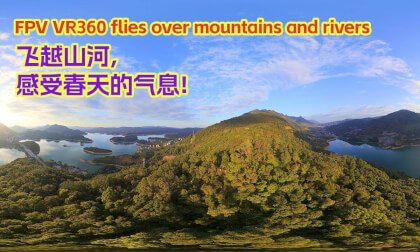 FPV VR360 Experience the scenery of spring，Fly like a bird！