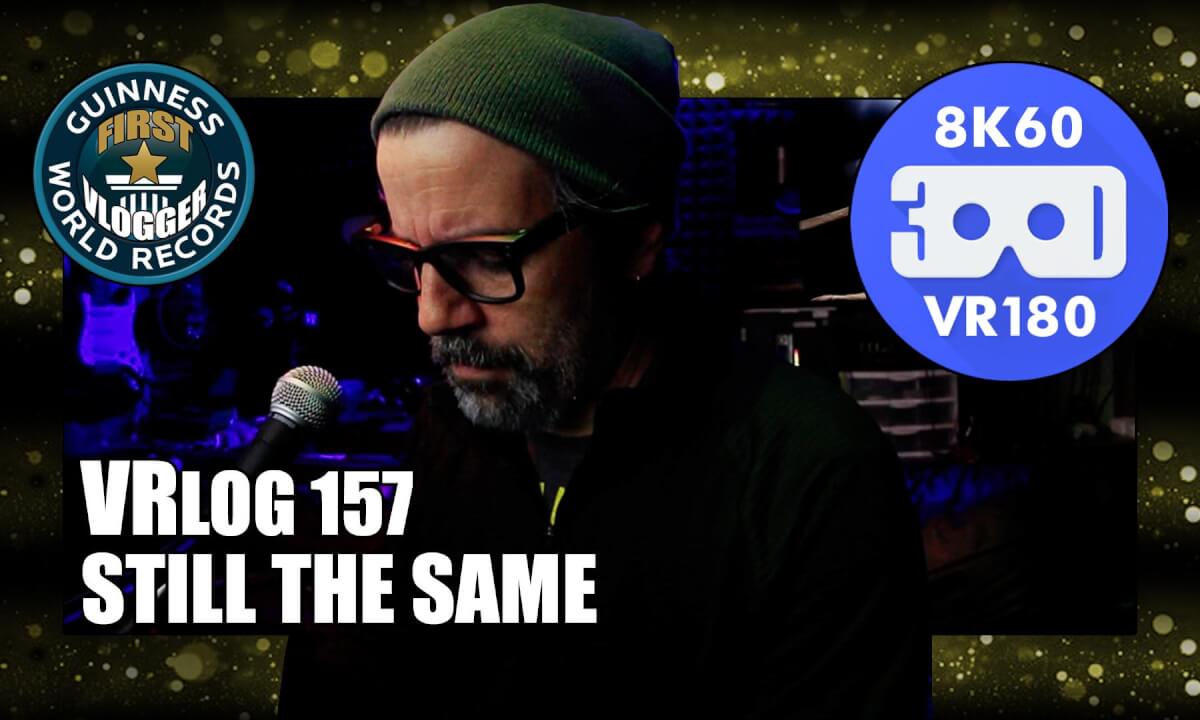 Still the Same (VRLOG 158)