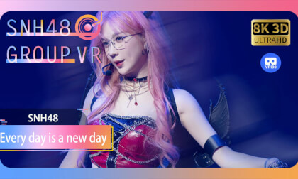 【VR8k 180】SNH48|Every day is a new day VR Video 【VR8k 180】SNH48|Every day is a new day VR