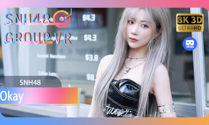 【VR8k 180】SNH48|Okay VR Video 【VR8k 180】SNH48|Okay VR