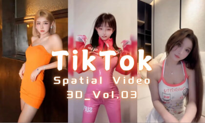 3D TikTok Vol.03 VR Video 3D TikTok Vol.03 VR