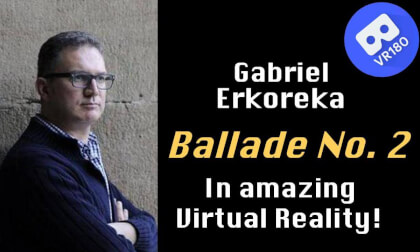 Gabriel Erkoreka -- Ballade No. 2.  In amazing Virtual Reality (8K) Gabriel Erkoreka -- Ballade No. 2.  In amazing Virtual Reality (8K)