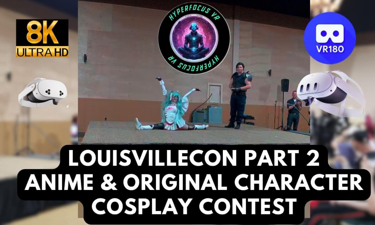 Cosplay Contest at LouisvilleCon Pt. 2: Anime & Original Characters in 8K VR180 60FPS