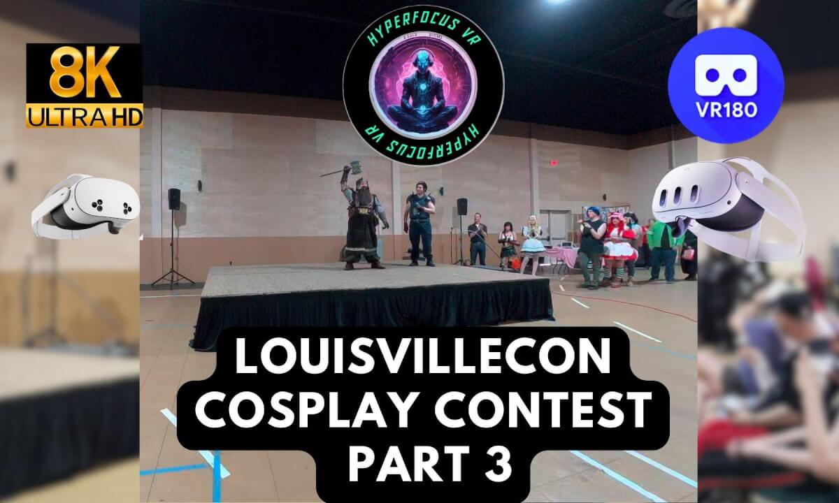 LouisvilleCon Pt. 3: Video Game & Movie Cosplay Contest! 8K VR180