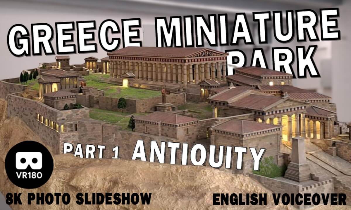 Greece in Miniature Park in Athens – Part 1: Antiquity VR180