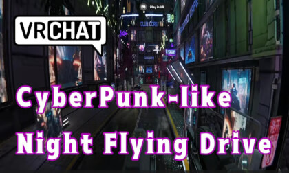 【VRChat/4K】CyberPunk-like Night Flying Drive 【VRChat/4K】CyberPunk-like Night Flying Drive
