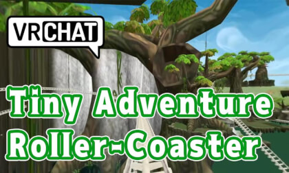 【VRChat/4K】Tiny Adventure Roller-Coaster 【VRChat/4K】Tiny Adventure Roller-Coaster