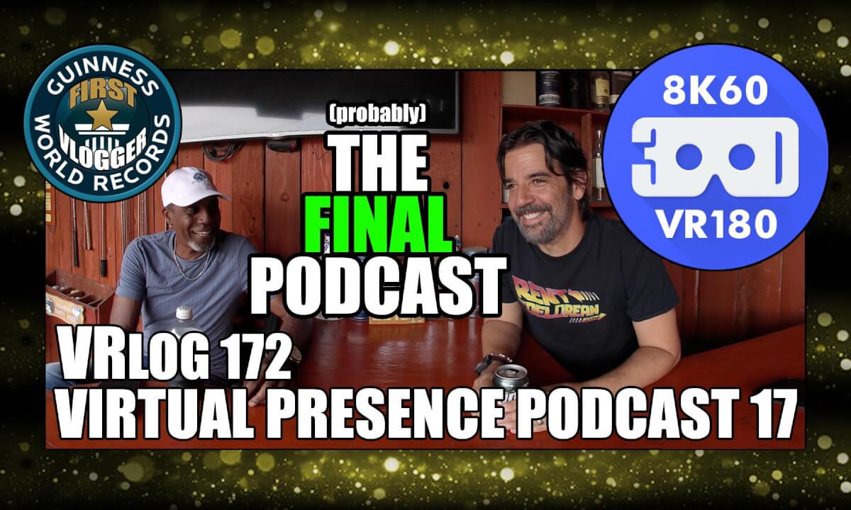 Virtual Presence Podcast 17 "(probably) The Final Podcast" (VRLOG 172)