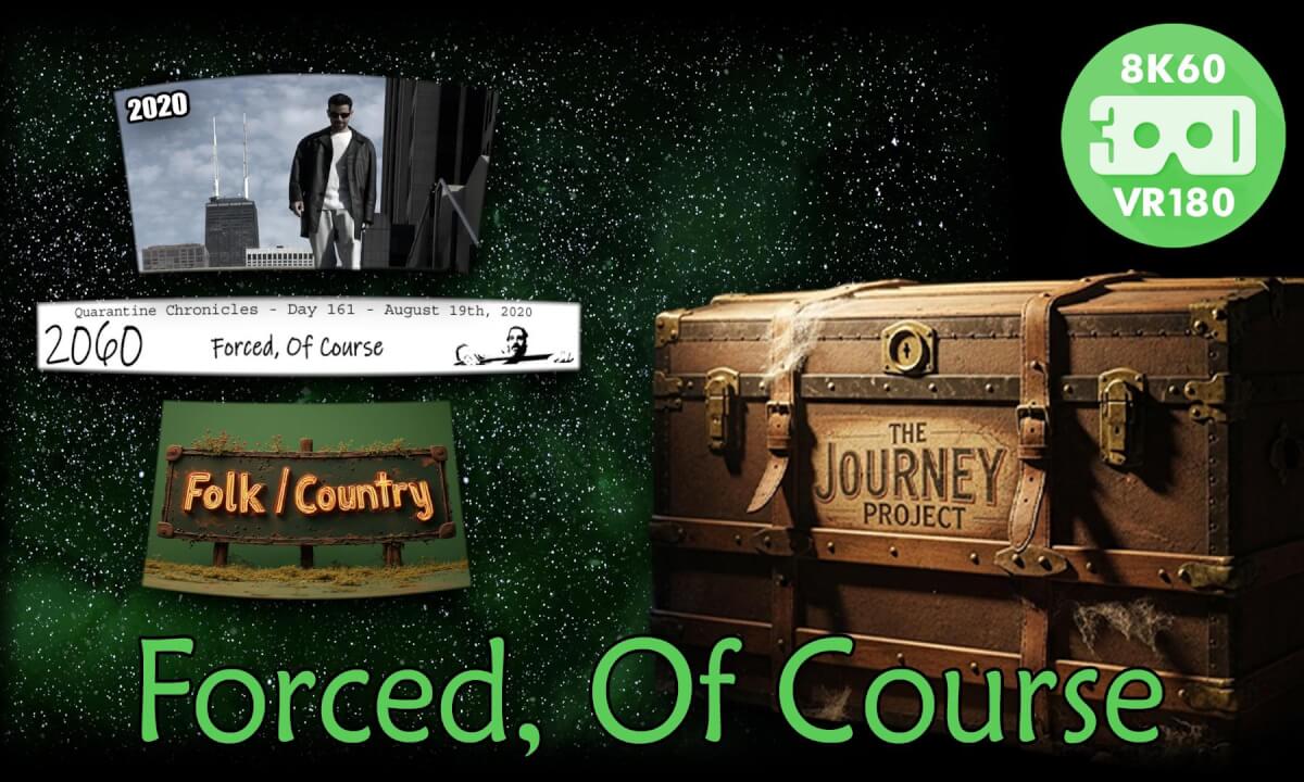 Forced, Of Course (The Journey Project 024 - VRLOG 209)