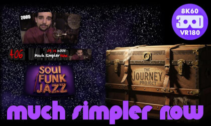Much Simpler Now (The Journey Project 020 - VRLOG 204)