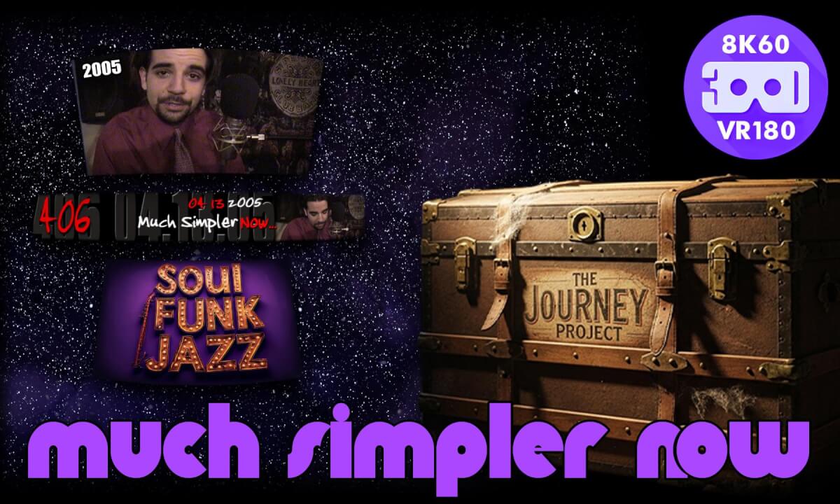 Much Simpler Now (The Journey Project 020 - VRLOG 204)