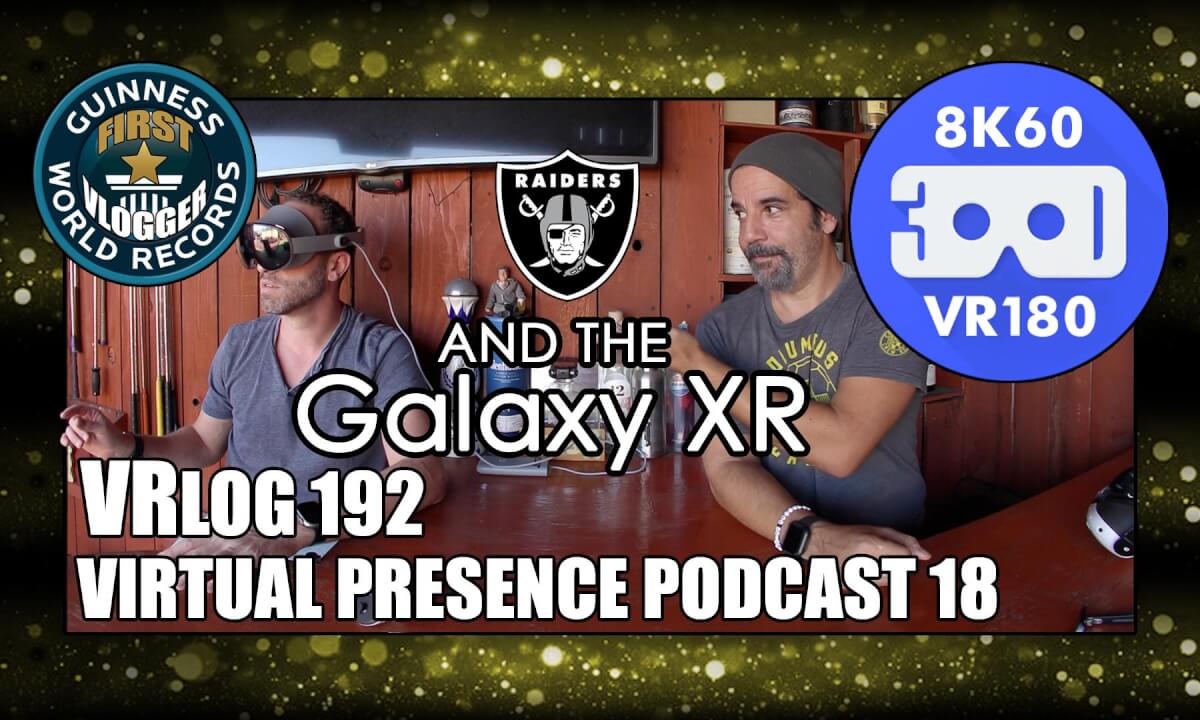 Raiders and the Galaxy XR (Virtual Presence Podcast 18 - VRLOG 192)