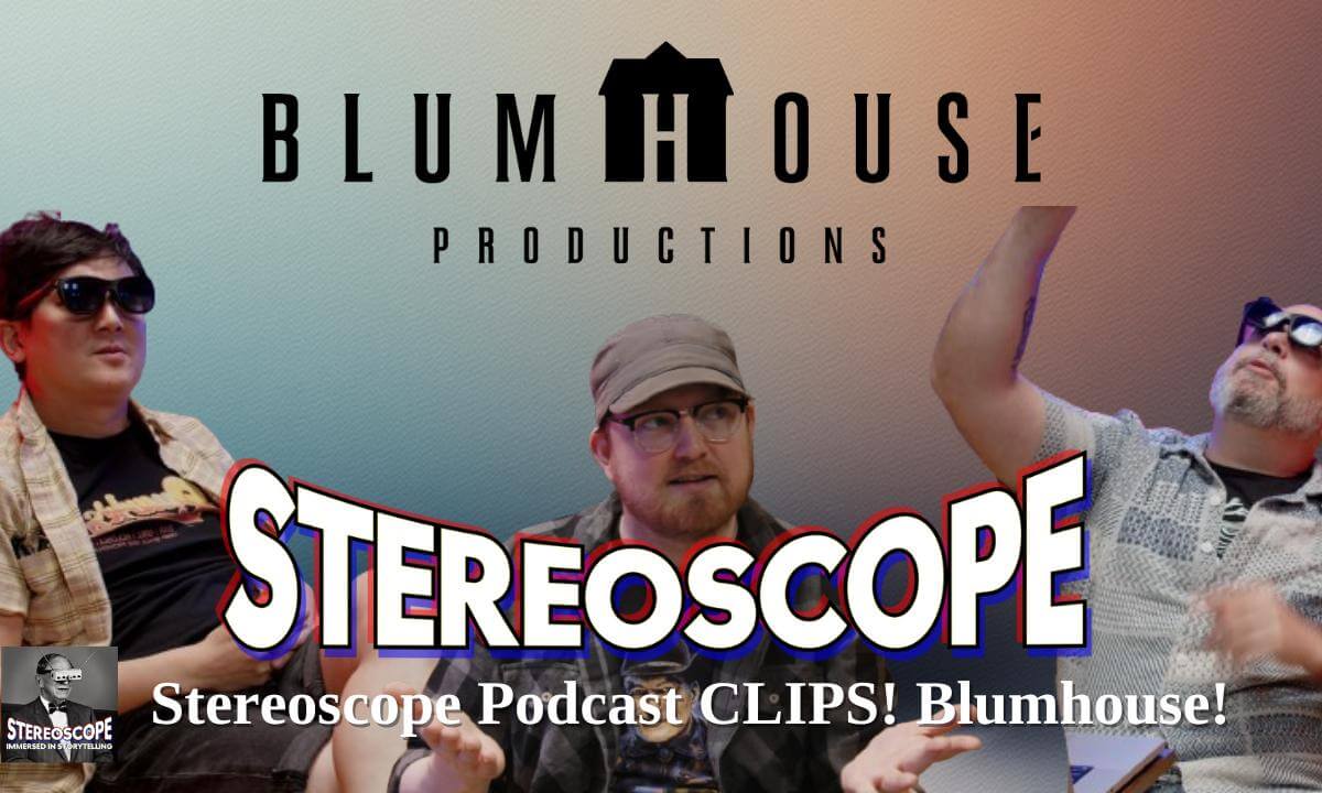 Stereoscope Podcast #15 CLIPS! Blumhouse Enhanced Cinema in VR!