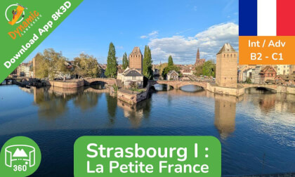 Strasbourg I (Int/Adv) | Learn French in VR | 360 8K3D | Full Episode | DYNAMIC LANGUAGES