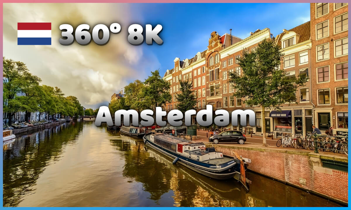 360° 8K Amsterdam | 阿姆斯特丹 | アムステルダム | 암스테르담